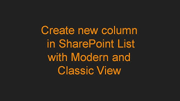 Create new column in SharePoint List in Modern and Classic View