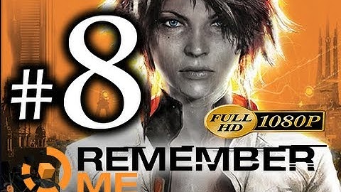 Remember Me - Walkthrough Part 8 [1080p HD] - No Commentary