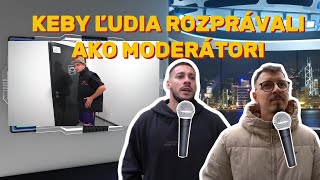 Keby ľudia rozprávali ako moderátori