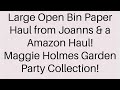 LARGE OPEN BIN PAPER HAUL FROM JOANNS & AMAZON HAUL!MAGGIE HOLMES GARDEN PARTY COLL 20 CENTS A SHEET