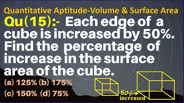 Q15 | Each edge of a cube is increased by 50%. Find the percentage of increase in the SA of the cube