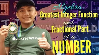Algebra: Greatest Integer Function and Fractional Part of a Number
