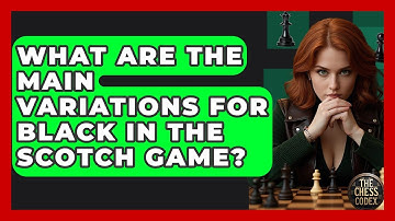 What Are The Main Variations For Black In The Scotch Game? - The Chess Codex