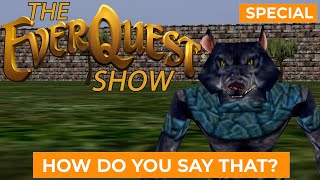 The EverQuest Show - How do you say that? - Say What Special