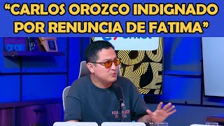 Carlos Orozco MOLESTO POR RENUNCIA DE FATIMA EN VIVO | LA RORO NETWORK OUKE