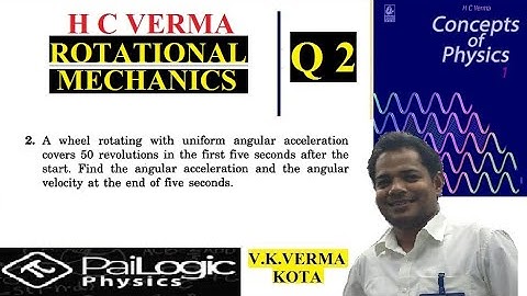 H C VERMA | ROTATIONAL MECHANICS | CHAPTER 10 | Q2. A wheel rotating with uniform angular accelera