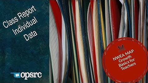 NWEA Map Growth Basics for Teachers - Class Report Individual Student Data