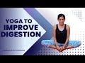 Yoga for digestion  asanas to improve digestion  yogalates with rashmi