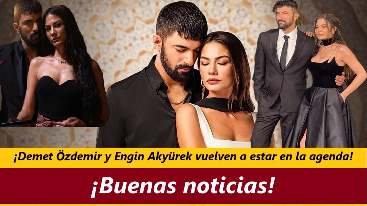 ¡Demet Özdemir y Engin Akyürek vuelven a estar en la agenda! ¡Buenas noticias!