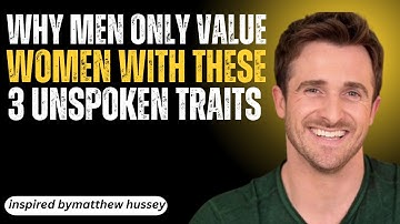 Why Men Only Value Women With These 3 Unspoken Traits | MATTHEW HUSSEY MOTIVATIONAL SPEECH |