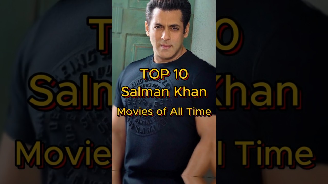 Top 10 Best Salman Khan Movies of All Time |