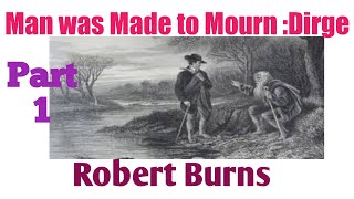 Man was Made To Mourn : A Dirge || Robert Burns || Part 1