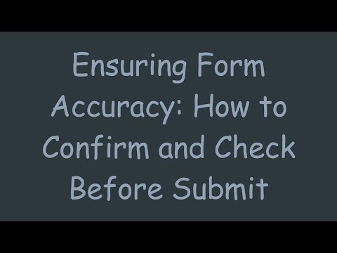 Ensuring Form Accuracy: How to Confirm and Check Before Submit