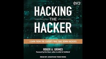 Hacking the Hacker: Learn From the Experts Who Take Down Hackers by Roger A. Grimes | Full Audiobook
