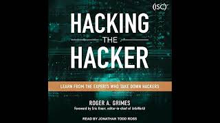 Hacking the Hacker: Learn From the Experts Who Take Down Hackers by Roger A. Grimes | Full Audiobook