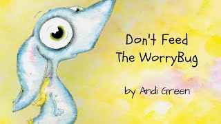 Don't Feed The WorryBug Read Aloud