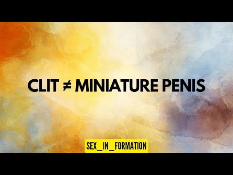 Clit ≠ Miniature Penis