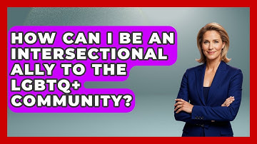 How Can I Be An Intersectional Ally To The LGBTQ+ Community? - Gender Equality Network