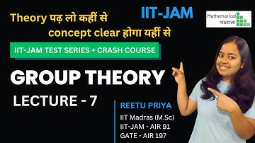 GROUP THEORY - LECTURE 7 | IIT JAM CRASH COURSE  | WITH REETU MA