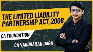 The Limited Liability Partnership Act 2008 | Business Law | CA Vardhaman Daga@arhaminstitute