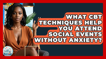What CBT Techniques Help You Attend Social Events Without Anxiety? - CBT Toolkit