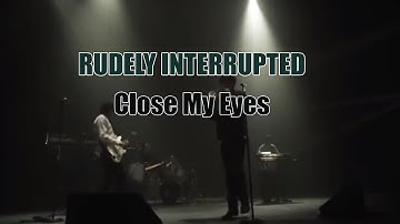 Rudely Interrupted - Close My Eye