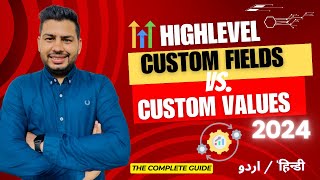 GoHighLevel Automation Tutorial | 2.A Introduction To Custom Fields vs Custom Values | URDU/HINDI