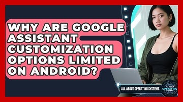 Why Are Google Assistant Customization Options Limited On Android? - All About Operating Systems