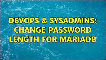 DevOps & SysAdmins: Change password length for MariaDB