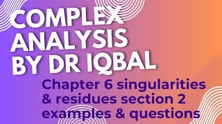 Complex Analysis by Dr Iqbal chapter 6 singularities and residues section 2 Wealth