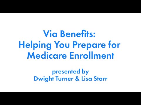 Via Benefits: Helping You Prepare for Medicare Enrollment