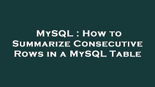 MySQL : How to Summarize Consecutive Rows in a MySQL Table