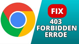How to Fix 403 Forbidden Error on Google Chrome 2024