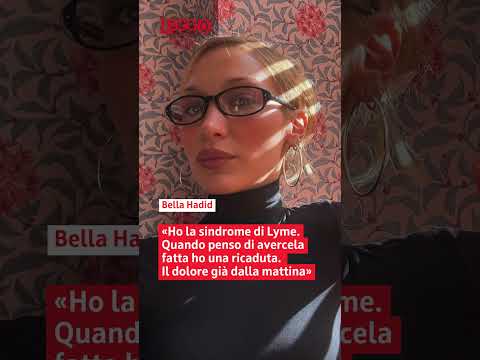 Video Bella Hadid e la sindrome di Lyme: «Penso di avercela fatta, poi arriva una ricaduta e cambia tutto»