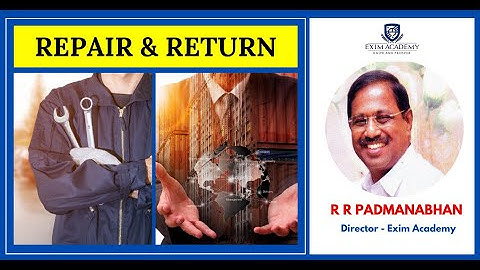 Repair and Return - R R Padmanabhan, Director - Exim Academy