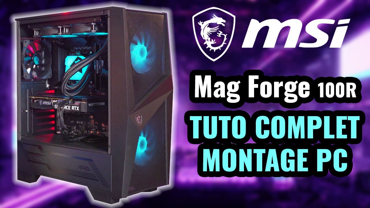 Guide DEBUTANT Montage PC MSI MAG Forge 100R