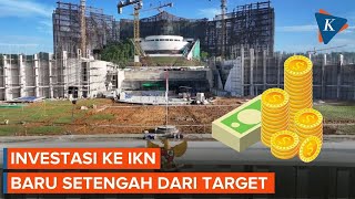 Investasi ke IKN Baru Setengah dari Target Rp 100 Triliun