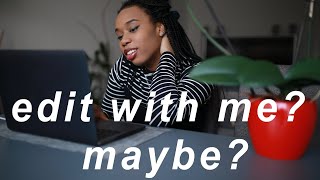 edit with me?? watch me edit?? story time?? who knows!