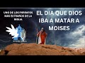 !!!EL DIA QUE DIOS IBA A MATAR A MOISES, CUAL ES LA RAZON!!!