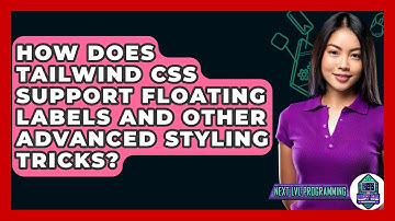 How Does Tailwind CSS Support Floating Labels and Other Advanced Styling Tricks?