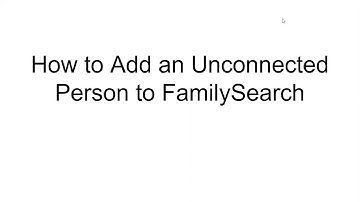 How to Add an Unconnected Person to FamilySearch