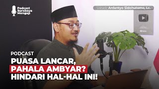 Puasa Lancar, Pahala Ambyar? Hindari Hal-Hal Ini! - Ustadz Ardantyo Sidohutomo, Lc.