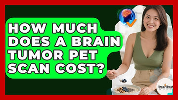 How Much Does A Brain Tumor PET Scan Cost? - Brain Health Support Network