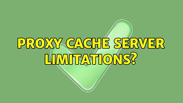 proxy cache server limitations?