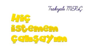 Trakyalı Meriç - Hiç Istemem Çalışayım 2024 Mrcmedya