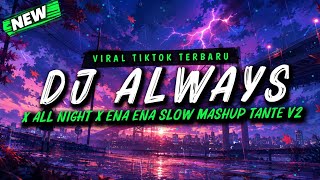 Download lagu DJ ALWAYS X ALL NIGHT X ENA ENA SLOW MASHUP TANTE V2 VIRAL TIKTOK TERBARU FULL SONG REZ FVNKY