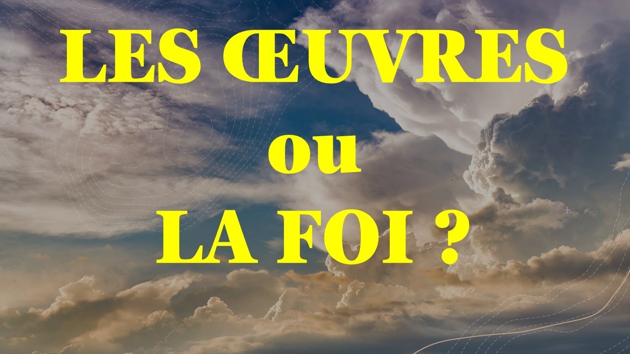 LES OEUVRES ...DE LA FOI ! - YouTube