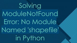 Solving ModuleNotFoundError: No Module Named 'shapefile' in Python