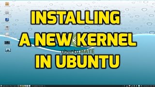 Installing a New Kernel in Ubuntu Linux - The easy way!