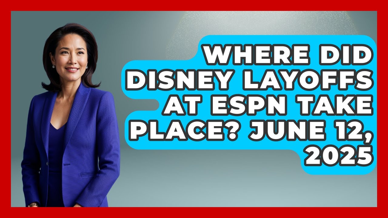 Where Did Disney Layoffs at ESPN Take Place? June 12, 2025 | Sports Jobs